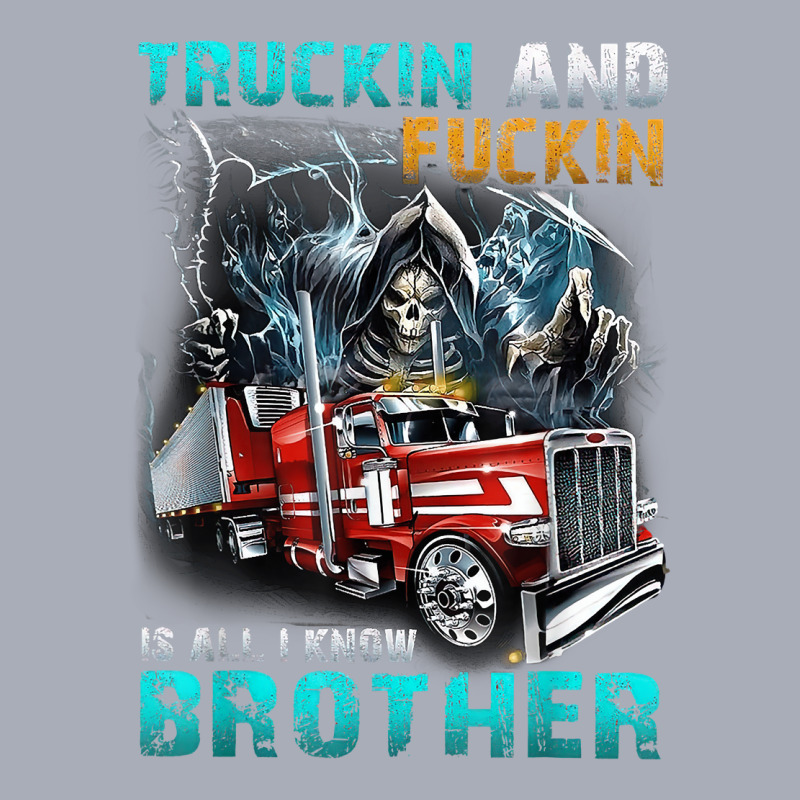 Truckin And Fuckin Is All I Know Brother Driver Lover T Shirt Tank Dress by cm-arts | Artistshot