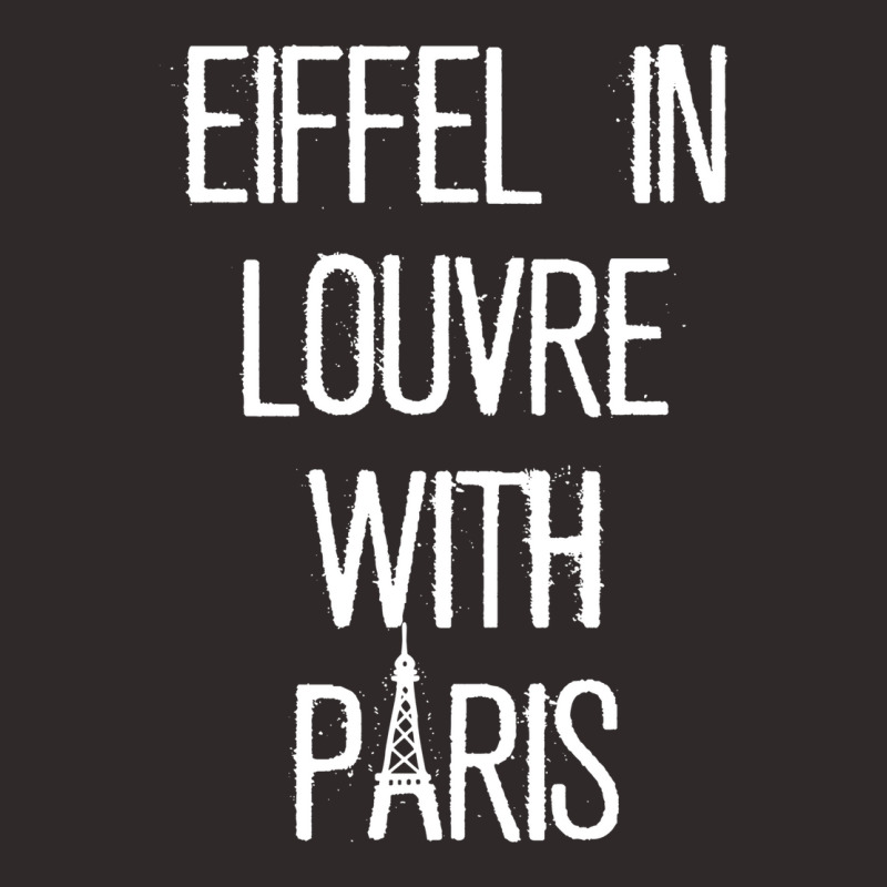 Eiffel In Louvre With Paris I Love Paris Funny Travel Shirt Racerback Tank by cm-arts | Artistshot