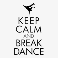 Keep Calm And Break Dance Tshirt Ladies Fitted T-shirt | Artistshot