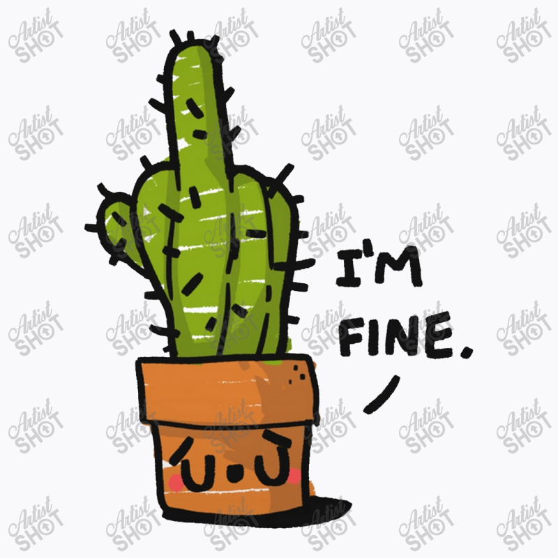 Cactus I'm Fine T-shirt | Artistshot