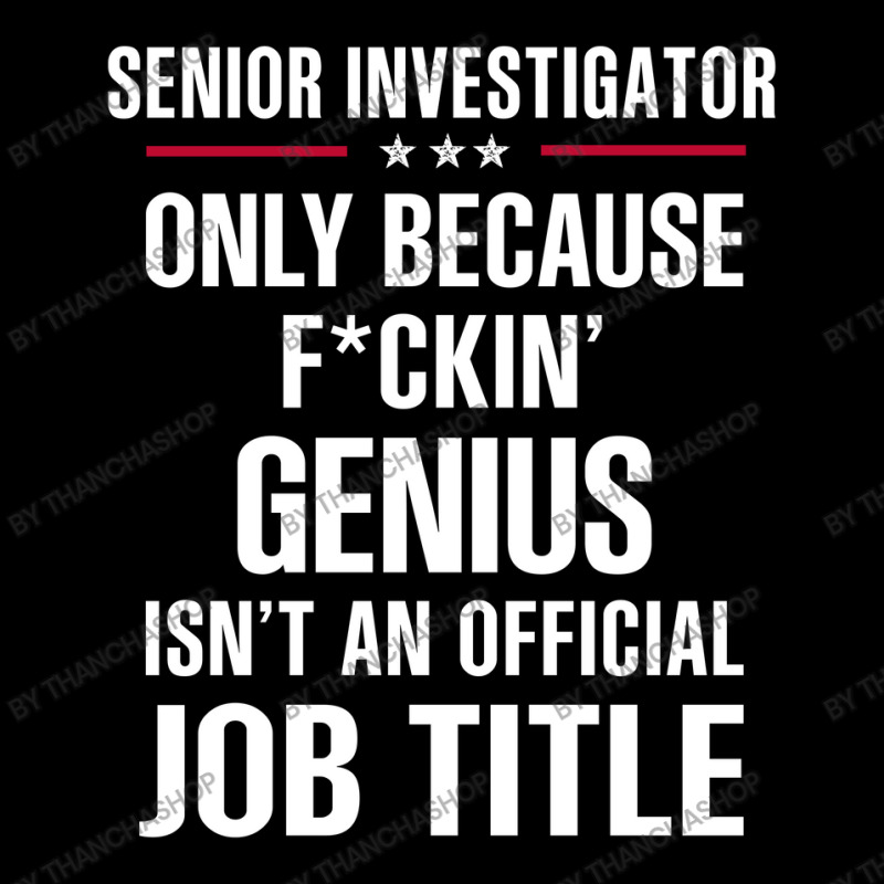 Gift For F Ckin' Genius Senior Investigator Long Sleeve Shirts by thanchashop | Artistshot