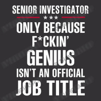 Gift For F Ckin' Genius Senior Investigator Vintage Hoodie | Artistshot