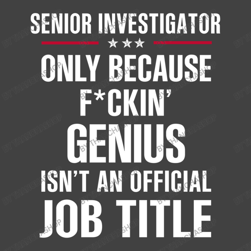 Gift For F Ckin' Genius Senior Investigator Vintage T-Shirt by thanchashop | Artistshot