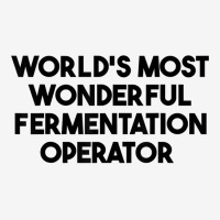 World's Most Wonderful Fermentation Operator T Shirt Adjustable Cap | Artistshot