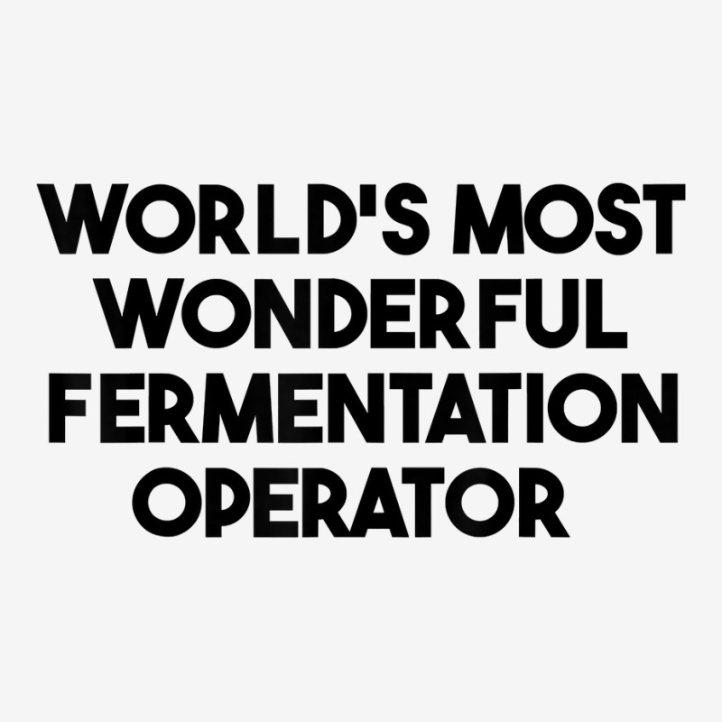 World's Most Wonderful Fermentation Operator T Shirt Adjustable Cap by esquezdmonene | Artistshot