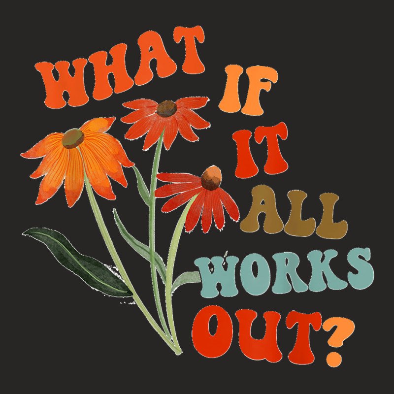 What If It All Works Out Funny Ladies Fitted T-Shirt by LisaMarieRangel | Artistshot