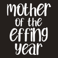 Mother Of The Effing Year Funny Mom Gift Cussing Swear T Shirt Tank Top | Artistshot