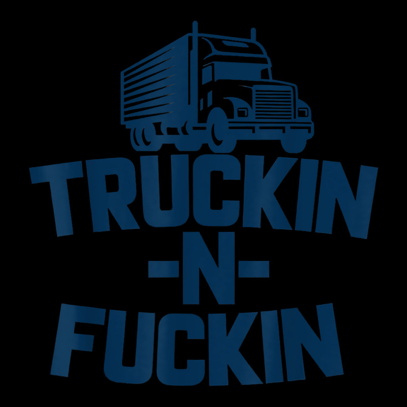 Truckin And Fuckin Funny Trucker T Shirt Lightweight Hoodie by cm-arts | Artistshot