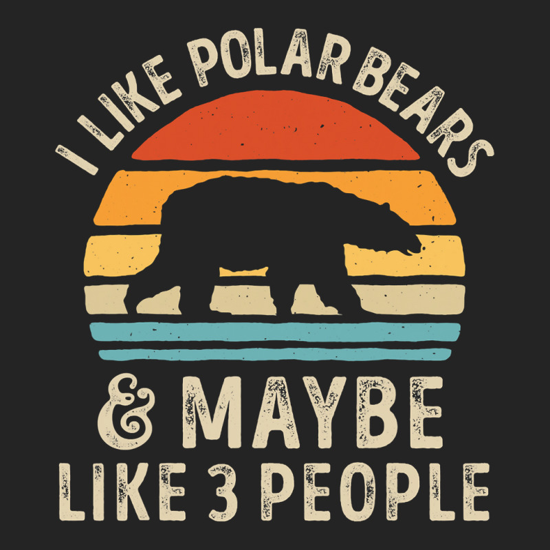 I Like Polar Bears And Maybe Like 3 People Bear Lover Gifts  Copy 3/4 Sleeve Shirt by Tisha Brown | Artistshot