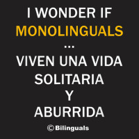 I Wonder If Monolinguals   Funny Spanish Bilinguals Tee V1 T-shirt | Artistshot