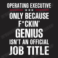 Gift For F Ckin' Genius Operating Executive T-shirt | Artistshot