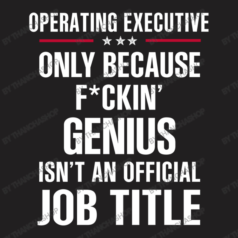 Gift For F Ckin' Genius Operating Executive T-shirt | Artistshot