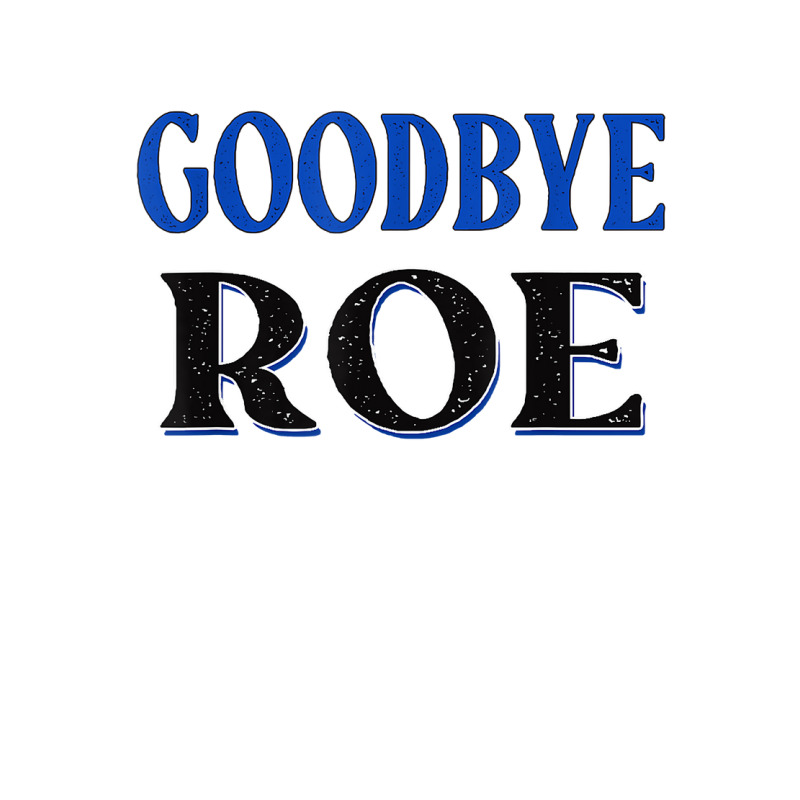 Goodbye Roe. T Shirt Baby Tee | Artistshot