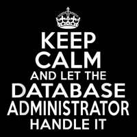 Keep Calm And Let The Database Administrator Handle It Pocket T-shirt | Artistshot