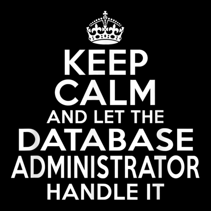 Keep Calm And Let The Database Administrator Handle It Pocket T-Shirt by cm-arts | Artistshot