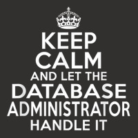 Keep Calm And Let The Database Administrator Handle It Champion Hoodie | Artistshot