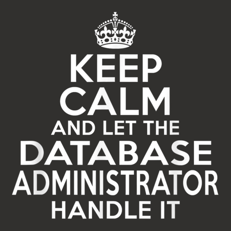 Keep Calm And Let The Database Administrator Handle It Champion Hoodie by cm-arts | Artistshot