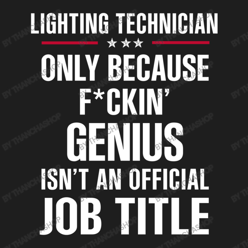 Gift For F Ckin' Genius Lighting Technician Classic T-shirt by thanchashop | Artistshot