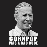 Corn Pop Was A Bad Dude Biden Funny T Shirt T-shirt | Artistshot