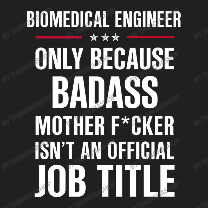 Gift For Badass Biomedical Engineer T-Shirt by thanchashop | Artistshot