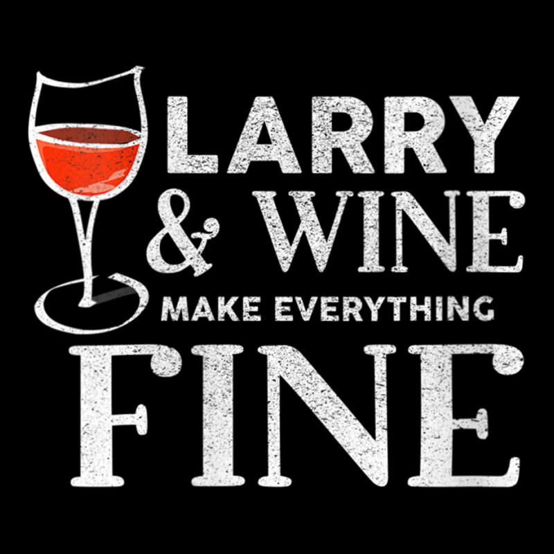 Womens Larry And Wine Make Everything Fine T Shirt Name Larrys V Neck Youth Jogger | Artistshot