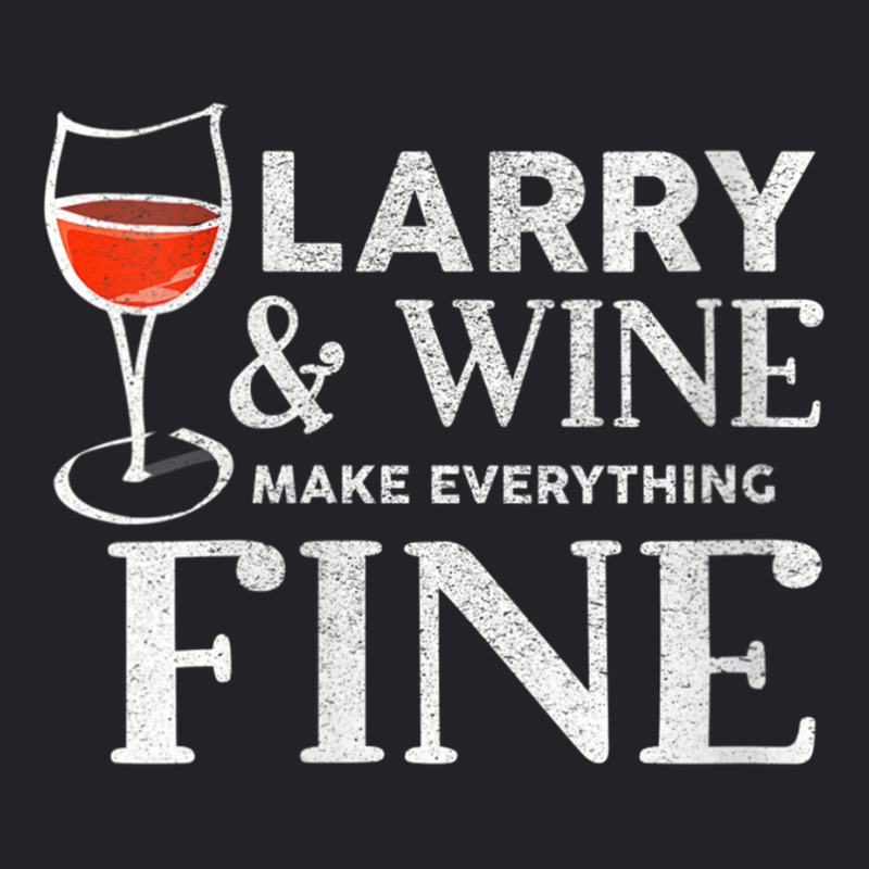 Womens Larry And Wine Make Everything Fine T Shirt Name Larrys V Neck Youth Tee | Artistshot