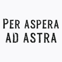 Per Aspera Ad Astra Inspirational Latin Quotes Motivational T Shirt T-shirt | Artistshot