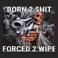 Born To Shit Forced To Wipe Ladies Fitted T-shirt | Artistshot