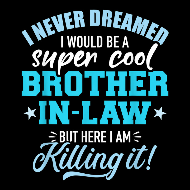 I Never Dreamed I Would Be A Super Cool Brother In Law T Shirt Youth Sweatshirt by cm-arts | Artistshot