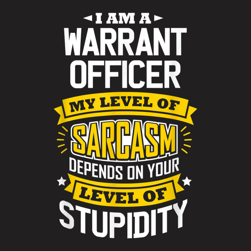 Officer Idea Funny Sarcasm Joke Warrants Officer T Shirt T-Shirt by cm-arts | Artistshot