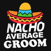 Nacho Average Groom Funny Bachelor Party Groom For Fans Pin-back Button | Artistshot