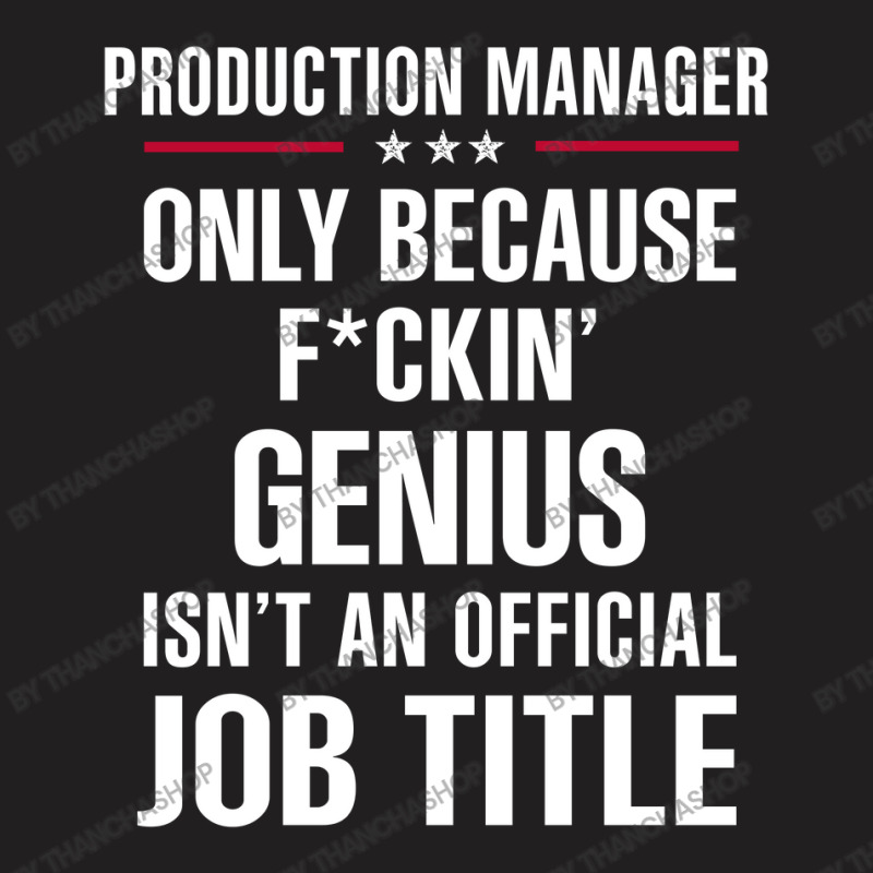 Gift For F Ckin' Genius Production Manager T-shirt | Artistshot