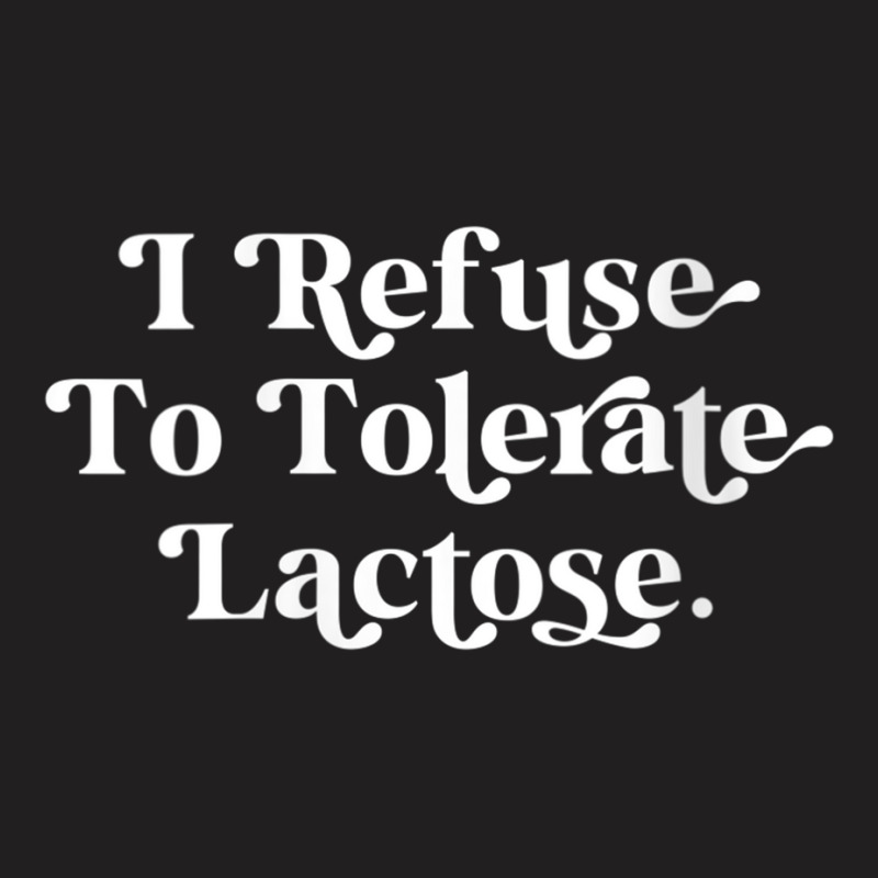 Womens Funny I Refuse To Tolerate Lactose V Neck T Shirt T-shirt | Artistshot