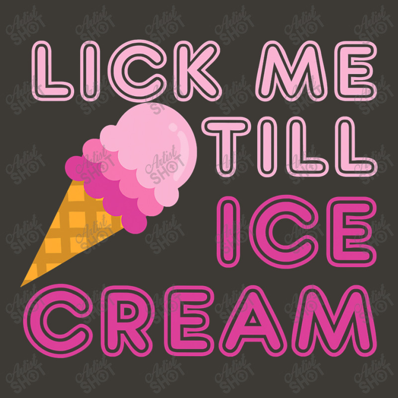 Lick Me Till Ice Cream T  Funny Adult Humor Gift Bucket Hat by new121 | Artistshot