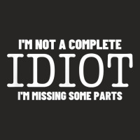 I'm Not A Complete Idiot Amputation Prosthetic   Leg Amputee T Shirt Ladies Fitted T-shirt | Artistshot