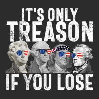 It's Only Treason If You Lose Founding Fathers 4th Of July T Shirt Exclusive T-shirt | Artistshot