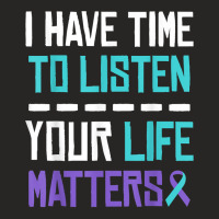 I Have Time To Listen Your Life Matters Mental Health T Shirt Ladies Fitted T-shirt | Artistshot