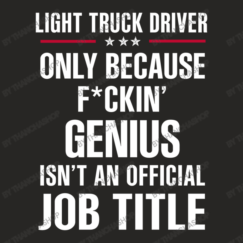 Gift For F Ckin' Genius Light Truck Driver Ladies Fitted T-Shirt by thanchashop | Artistshot