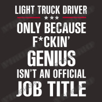 Gift For F Ckin' Genius Light Truck Driver Racerback Tank | Artistshot