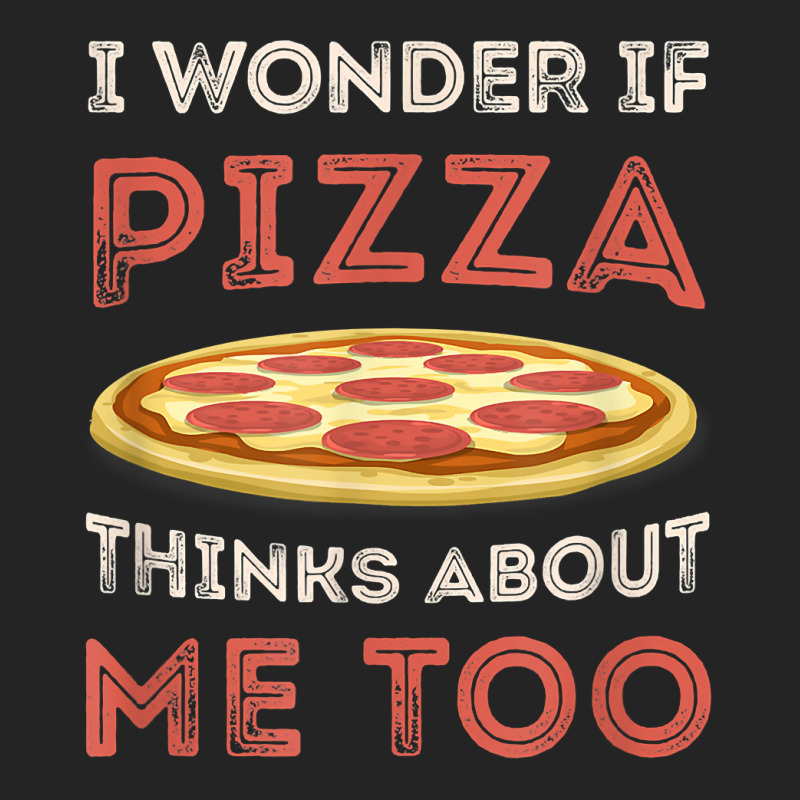 I Wonder If Pizza Thinks About Me Too Funny Dough Crust T Shirt 3/4 Sleeve Shirt | Artistshot