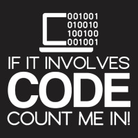 If It Involves Code Count Me In Computers Nerd Coding T-shirt | Artistshot