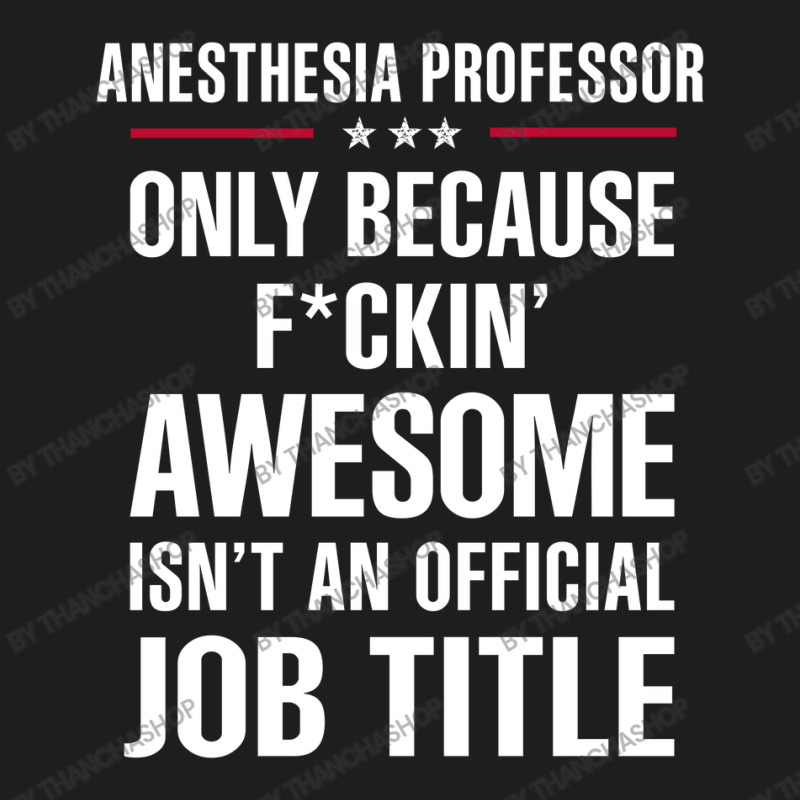 Gift For F Ckin' Awesomw Anesthesia Professor Classic T-shirt | Artistshot