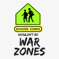 School Zones Shouldn't Be War Zones Protest March T Shirt Ladies Fitted T-shirt | Artistshot