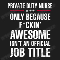 Gift For F Ckin' Awesomw Private Duty Nurse Classic T-shirt | Artistshot