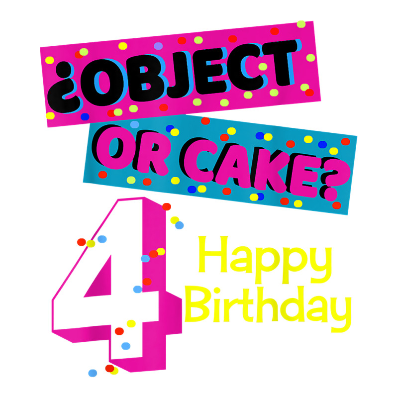 Object Or Cake Happy Birthday 4 Family Celebrate Confetti T Shirt Sticker | Artistshot