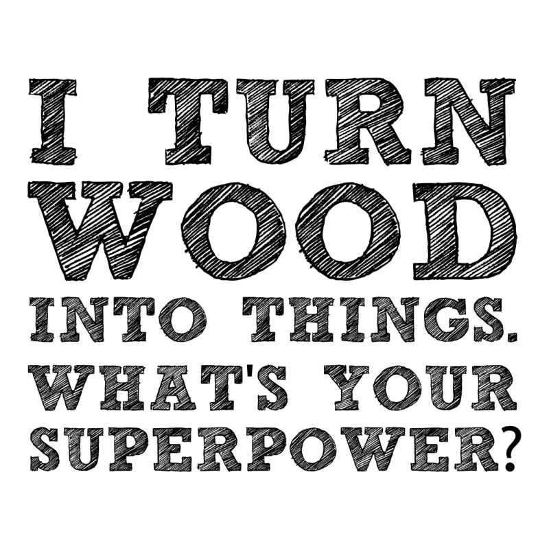 Turn Wood Into Things Toddler T-shirt | Artistshot