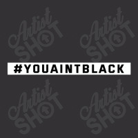 You Aint Black Politics Vintage Hoodie | Artistshot