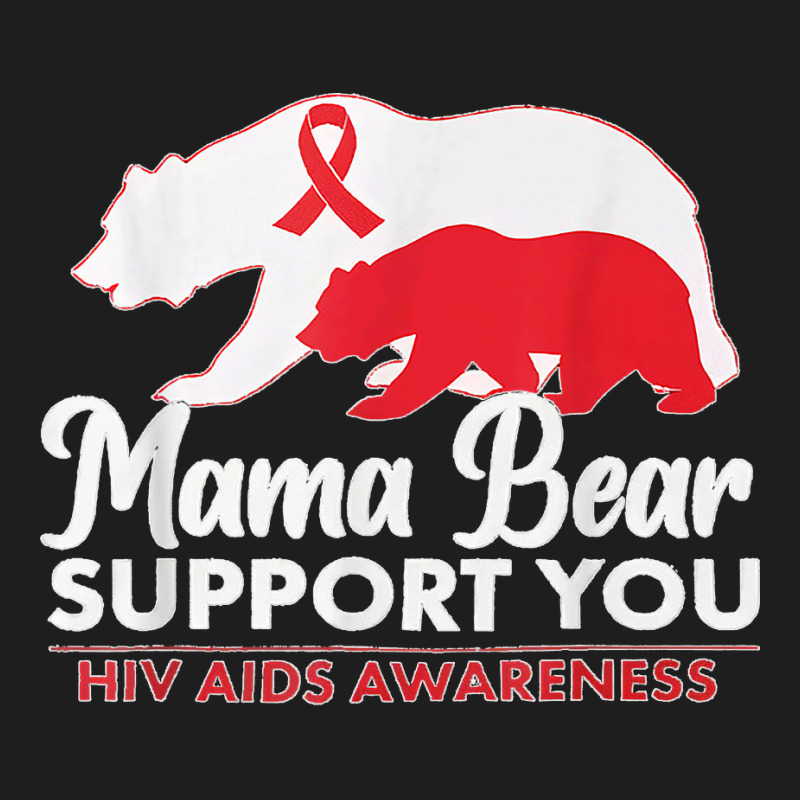 Mama Bear Support You Hiv Aids Awareness World Aids Day Classic T-shirt by AnaMercedesContreras | Artistshot