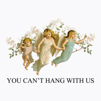 You Can't Hang With Us T-shirt | Artistshot