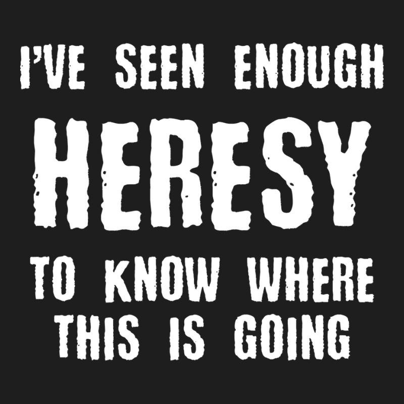 Inquisition Enough Heresy Inquisitor Meme Quotes Tabletop Wargaming Ne Classic T-shirt | Artistshot